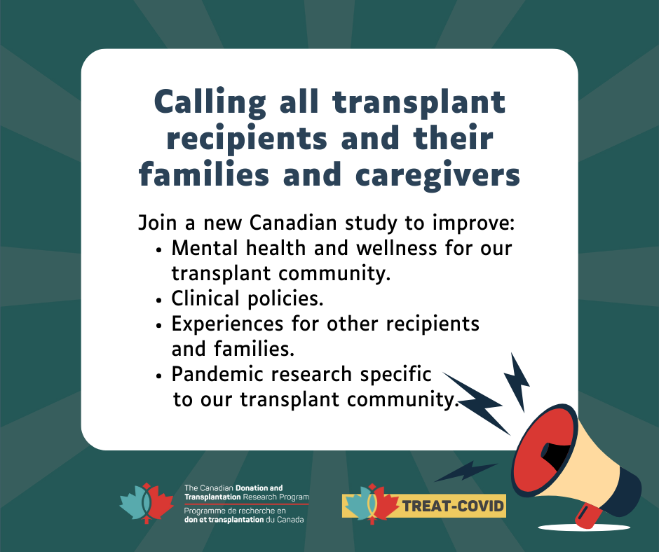 TREAT-COVID Study. Participate to improve mental health and wellness, clinical policies, experiences, and pandemic research for our transplant community.